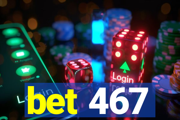 bet 467